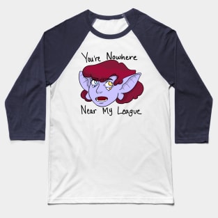 You’re Nowhere Near My League Baseball T-Shirt